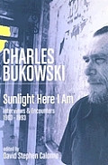 Charles Bukowski Sunlight Here I Am