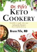 Dr Fifes Keto Cookery Nutritious & Delicious Ketogenic Recipes for Healthy Living
