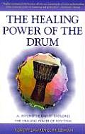 Healing Power of the Drum A Psychotherapist Explores the Healing Power of Rhythm