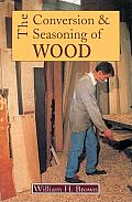 Conversion & Seasoning of Wood A Guide to Principles & Practice