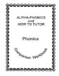 Alpha Phonics and How to Tutor Campanion Workbook