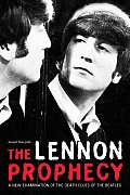 The Lennon Prophecy: A New Examination of the Death Clues of the Beatles