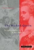 The Wicked Queen: The Origins of the Myth of Marie-Antoinette