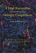Vital Rationalist Selected Writings of Georges Canguilhem