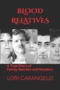 Blood Relatives: A True Story of Family Secrets and Murders