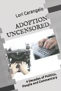 Adoption Uncensored: 4 Decades of Politics, People and Commentary