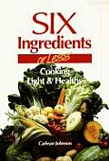 Six Ingredients or Less Cooking Light & Healthy