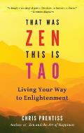 That Was Zen This Is Tao Living Your Way to Enlightenment