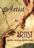 Artist to Artist Inspiration & Advice from Visual Artists Past & Present
