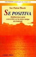 Se Positiva: Meditaciones Para Convertirte En La Mejor Amiga de Ti Misma = Be Positive