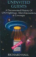 Uninvited Guests A Documented History of UFO Sightings Alien Encounters & Coverups