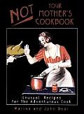Not Your Mothers Cookbook Unusual Recipes for the Adventurous Cook