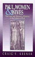 Paul Women & Wives Marriage & Womens Ministry in the Letters of Paul
