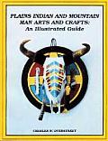 Plains Indian & Mountain Man Arts & Crafts An Illustrated Guide