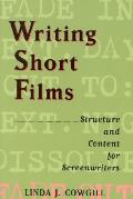 Writing Short Films Structure & Content for Screenwriters 1st Edition