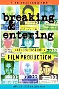 Breaking & Entering A Career Guide about Landing Your First Job in Film Production & Living to Tell about It