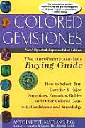 Colored Gemstones The Antoinette Matlins Buying Guide How to Select Buy Care for & Enjoy Sapphires Emeralds Rubies & Other Colore