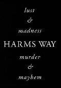 Harms Way Lust & Madness Murder & Mayhem