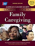 American Cancer Society Complete Guide to Family Caregiving The Essential Guide to Cancer Caregiving at Home