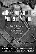Anti-Masonry and the Murder of Morgan: Lee S. Tillotson's Ancient Craft Masonry in Vermont
