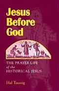 Jesus Before God The Prayer Life of the Historical Jesus