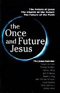 Once & Future Jesus The Future of Jesus the Church of the Future the Future of the Faith
