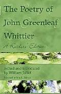Poetry of John Greenleaf Whittier A Readers Edition
