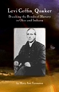 Levi Coffin Quaker Breaking Bonds of Slavery in Ohio & Indiana
