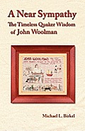 A Near Sympathy: The Timeless Quaker Wisdom of John Woolman