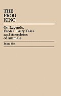 The Frog King: Occidental Fairy Tales, Fables and Anecdotes of Animals