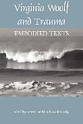 Virginia Woolf and Trauma: Embodied Texts