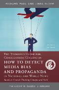 The Thinker's Guide for Conscientious Citizens on How to Detect Media Bias and Propaganda in National and World News: Based on Critical Thinking Conce
