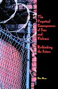Perpetual Consequences of Fear & Violence Rethinking the Future