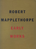 Robert Mapplethorpe Early Works 1970 1974