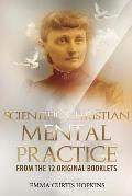 Scientific Christian Mental Practice from the 12 Original Booklets