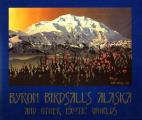 Byron Birdsalls Alaska & Other Exotic Wo