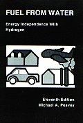 Fuel from Water Energy Independence with Hydrogen 11th Edition