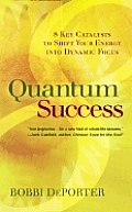 Quantum Success 8 Key Catalysts to Shift Your Energy Into Dynamic Focus