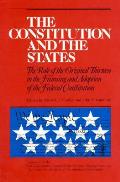 The Constitution and the States: The Role of the Original Thirteen in Framing and Adoption of the Federal Constitution