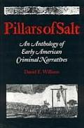 Pillars of Salt An Anthology of Early American Criminal Narratives