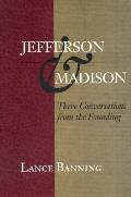 Jefferson & Madison: Three Conversations from the Founding
