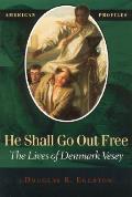 He Shall Go Out Free Denmark Vesey