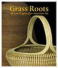 Grass Roots African Origins of an American Art