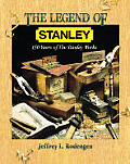 Legend of Stanley 150 Years of the Stanley Works