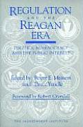 Regulation & the Reagan Era Politics Bureaucracy & the Public Interest
