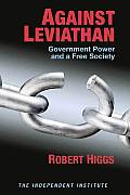 Against Leviathan Government Power & a Free Society
