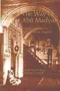 The Way of Abu Madyan: Doctrinal and Poetic Works of Abu Madyan Shu'ayb Ibn Al-Husayn Al-Ansari (c. 509/1115-16--594/1198)