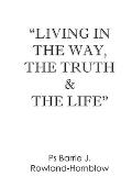 Living in the Way, the Truth & the Life
