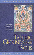 Tantric Grounds & Paths How to Enter Progress On & Complete the Vajrayana Path