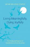Living Meaningfully Dying Joyfully The Profound Practice of Transference of Consciousness